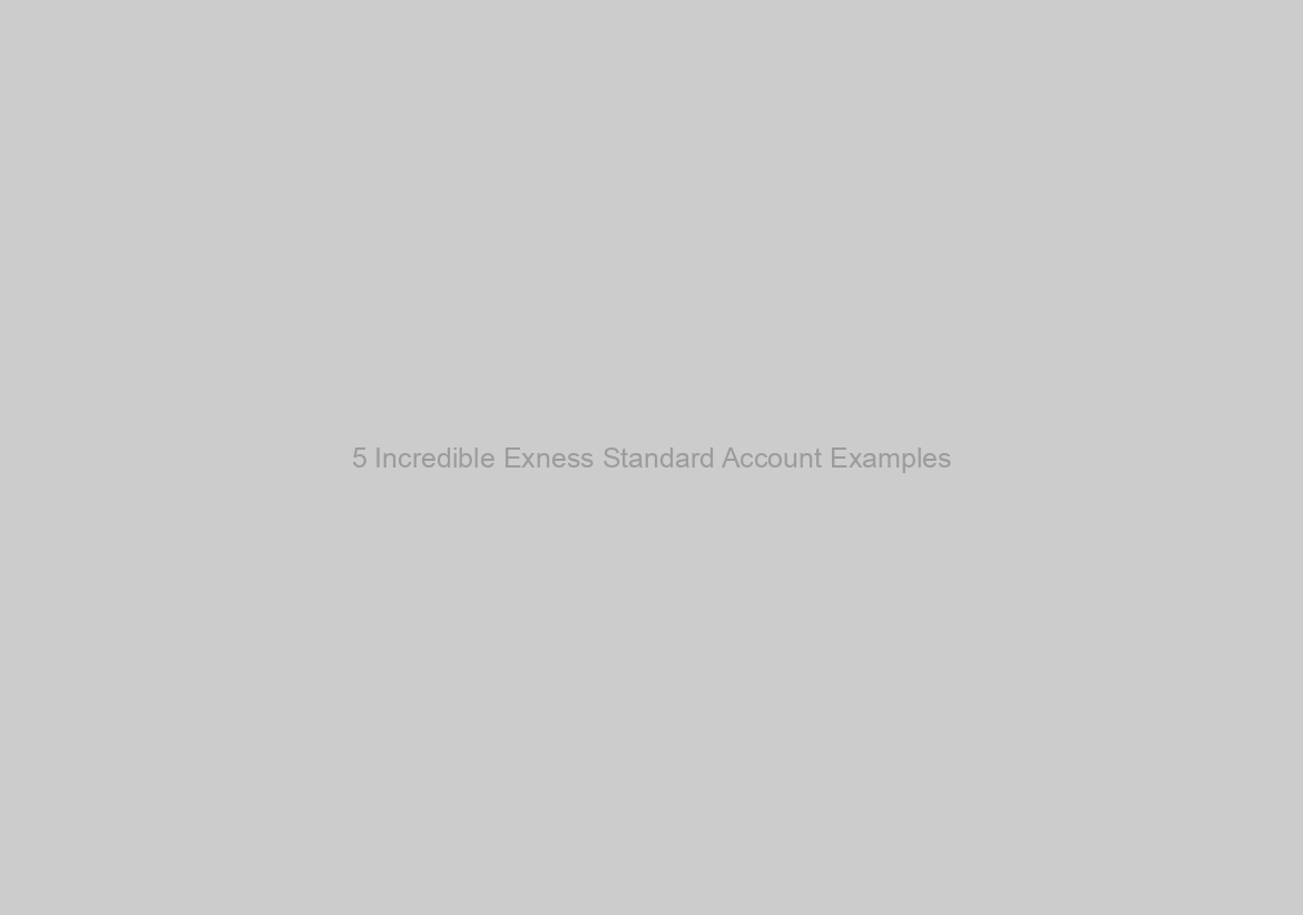 5 Incredible Exness Standard Account Examples